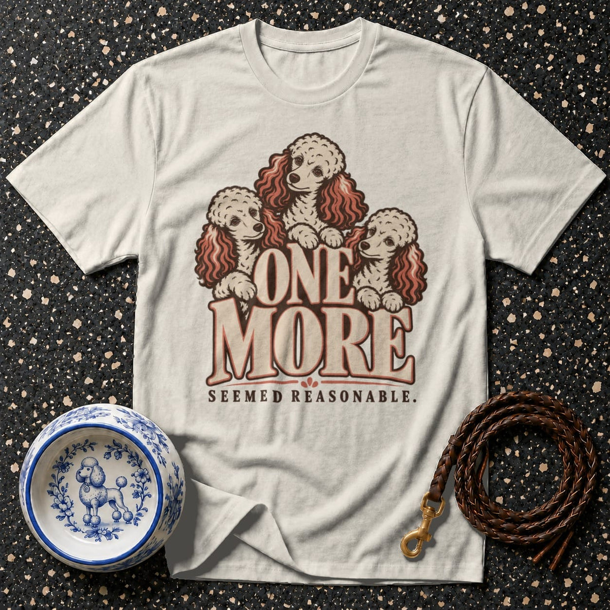 T-shirt One More Poodle T-Shirt Poodle T-Shirt | One More Seemed Reasonable