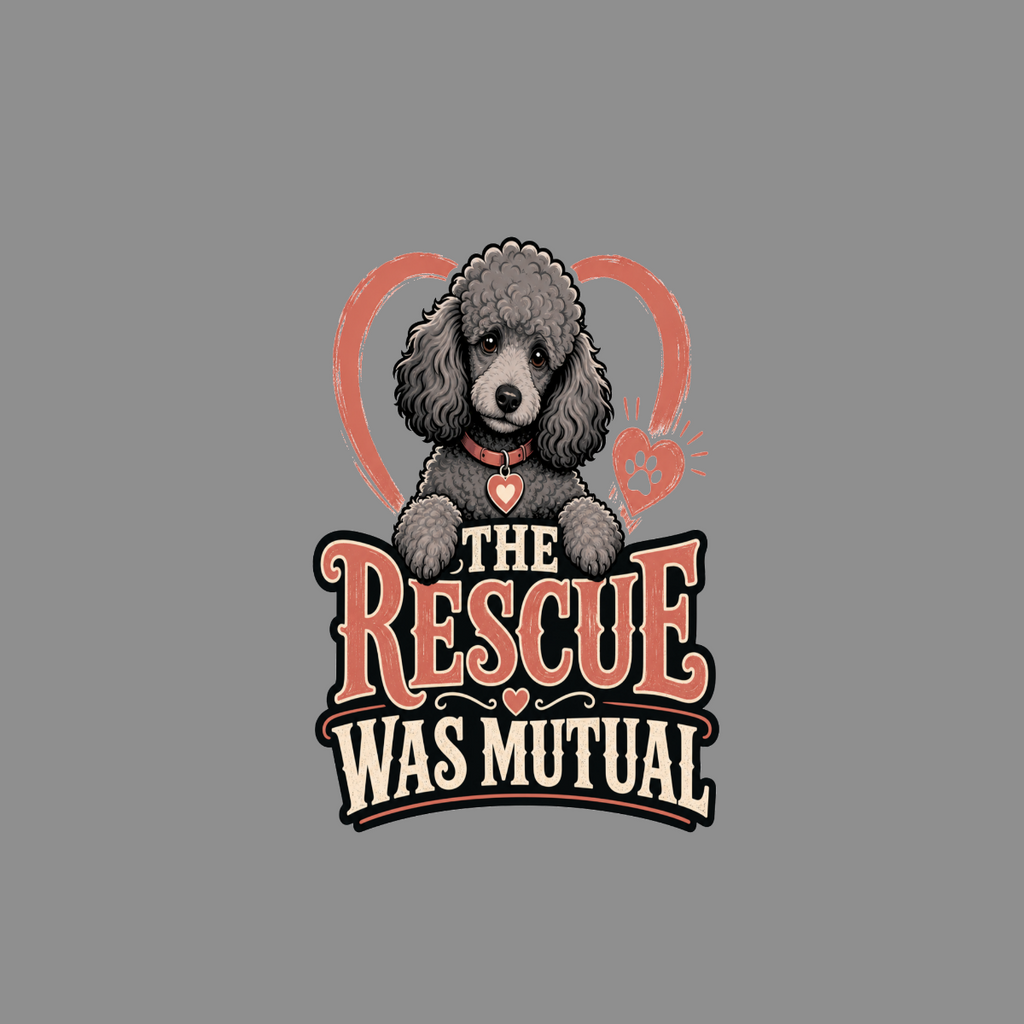 Gray poodle with heart and paw print, text reads "The Rescue Was Mutual".