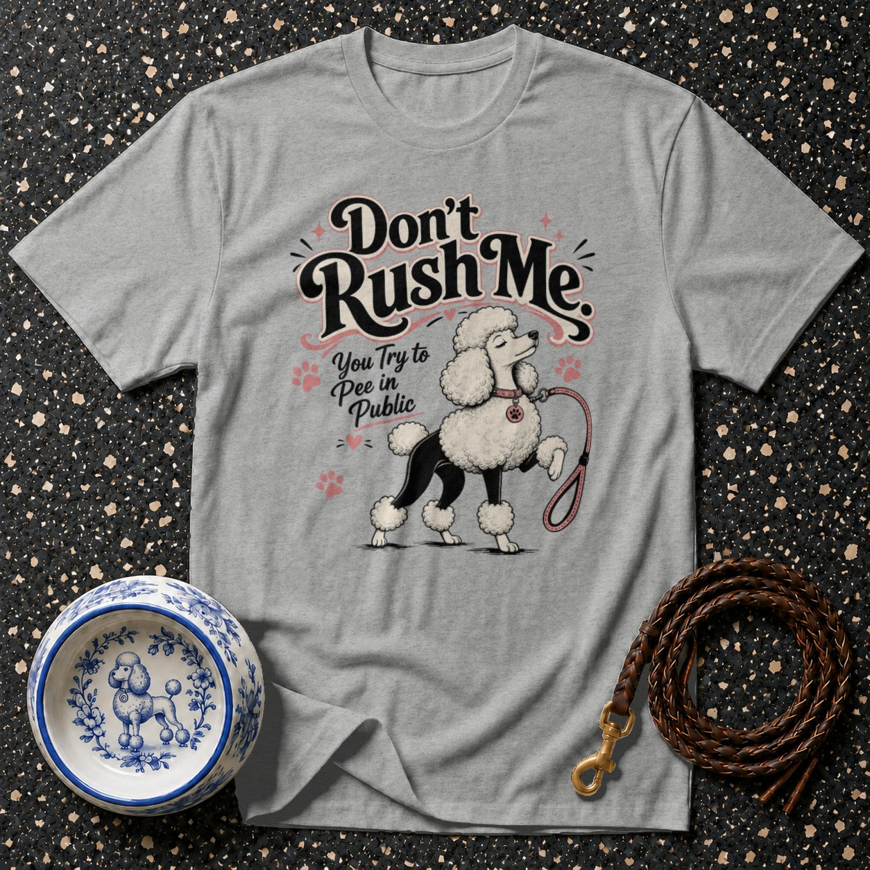 Grey t-shirt with "Don't Rush Me. You Try to Pee in Public" and a poodle graphic.