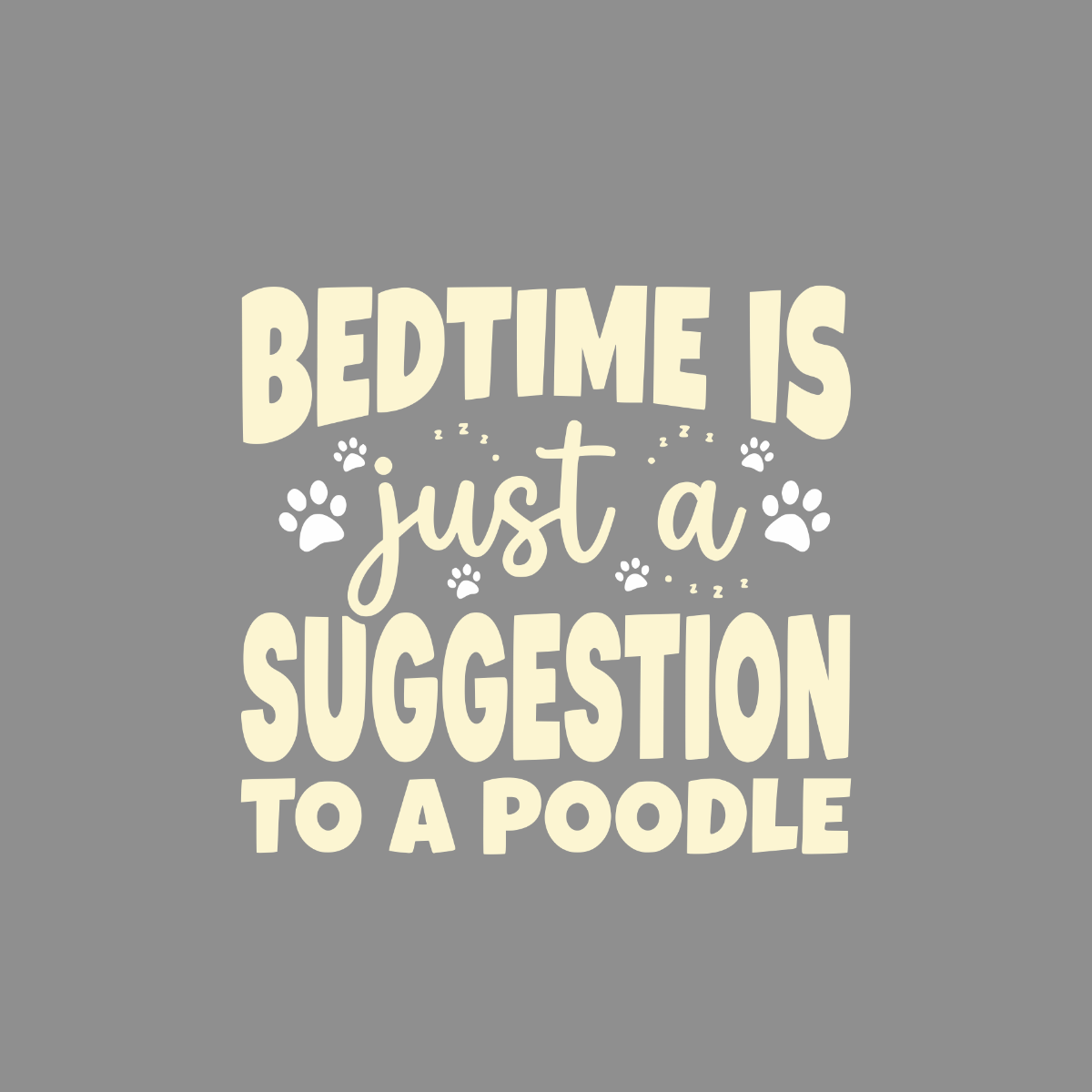 Bedtime is just a suggestion to a poodle text with paw prints.