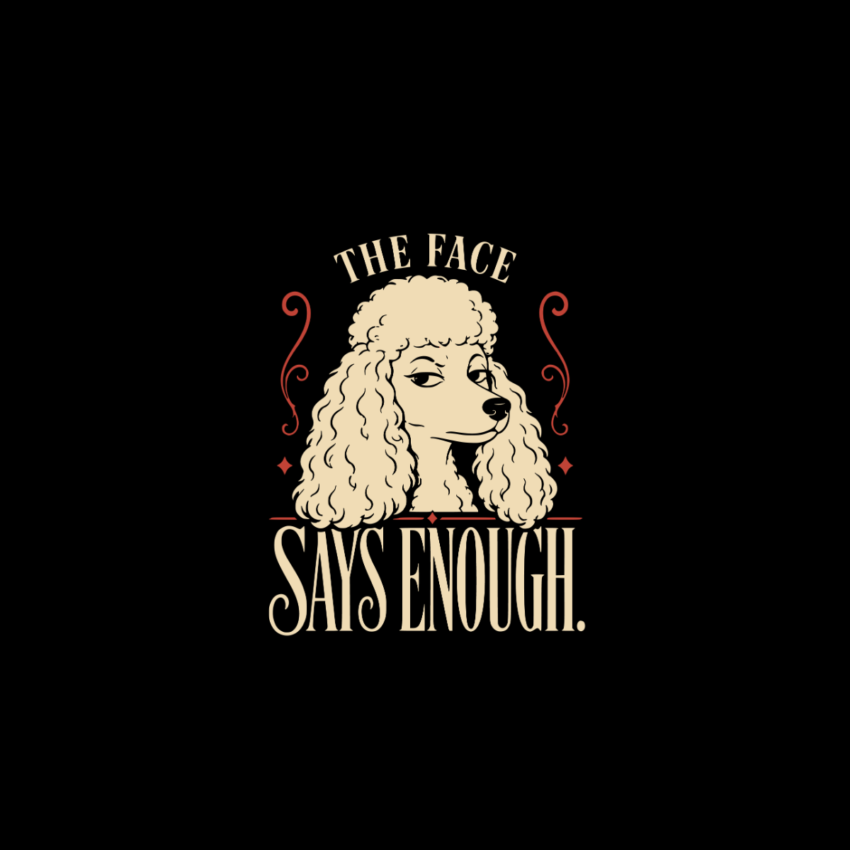 Stylized poodle illustration with text "THE FACE SAYS ENOUGH".