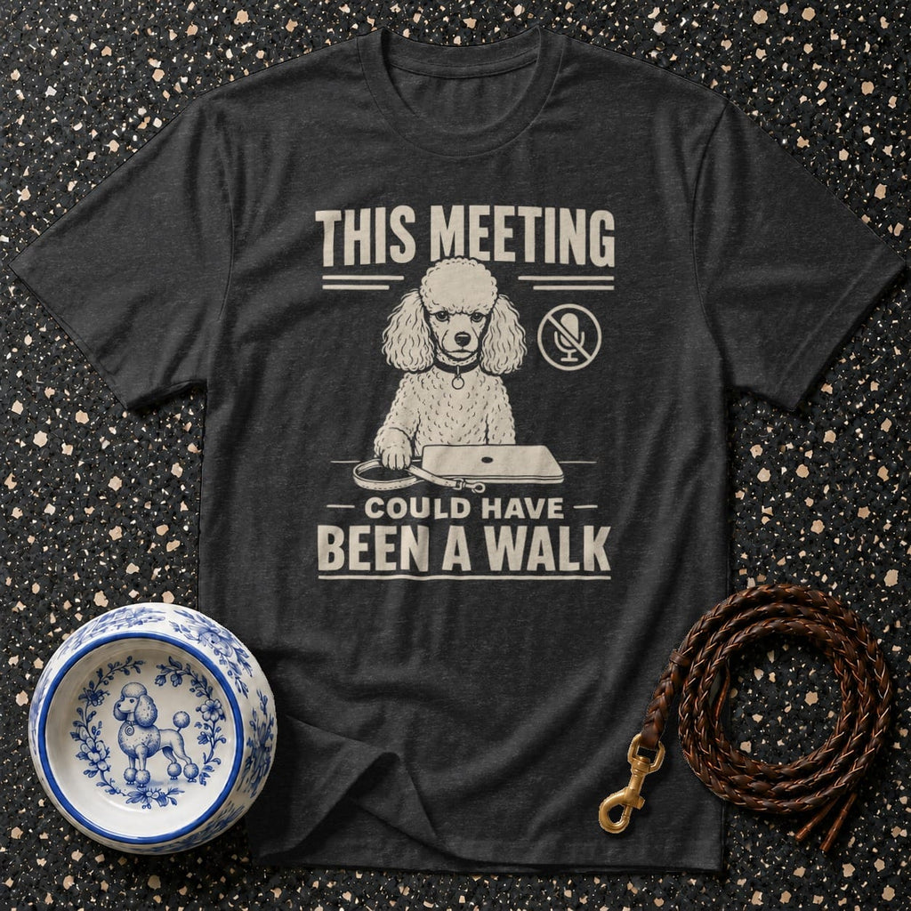T-shirt with poodle graphic, text "THIS MEETING COULD HAVE BEEN A WALK", dog bowl, and leash.