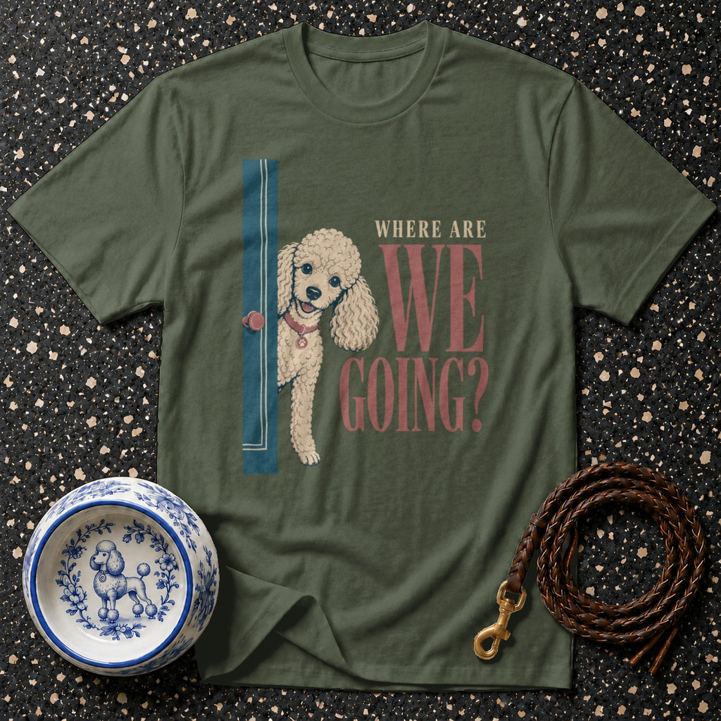 Green t-shirt with a poodle peeking from behind a blue door, asking "Where are we going?".