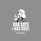 Poodle referee with text "VAR SAYS I WAS RIGHT. AS USUAL."