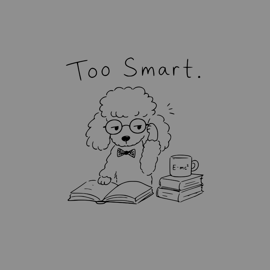 Poodle with glasses reads a book, "Too Smart." text above.