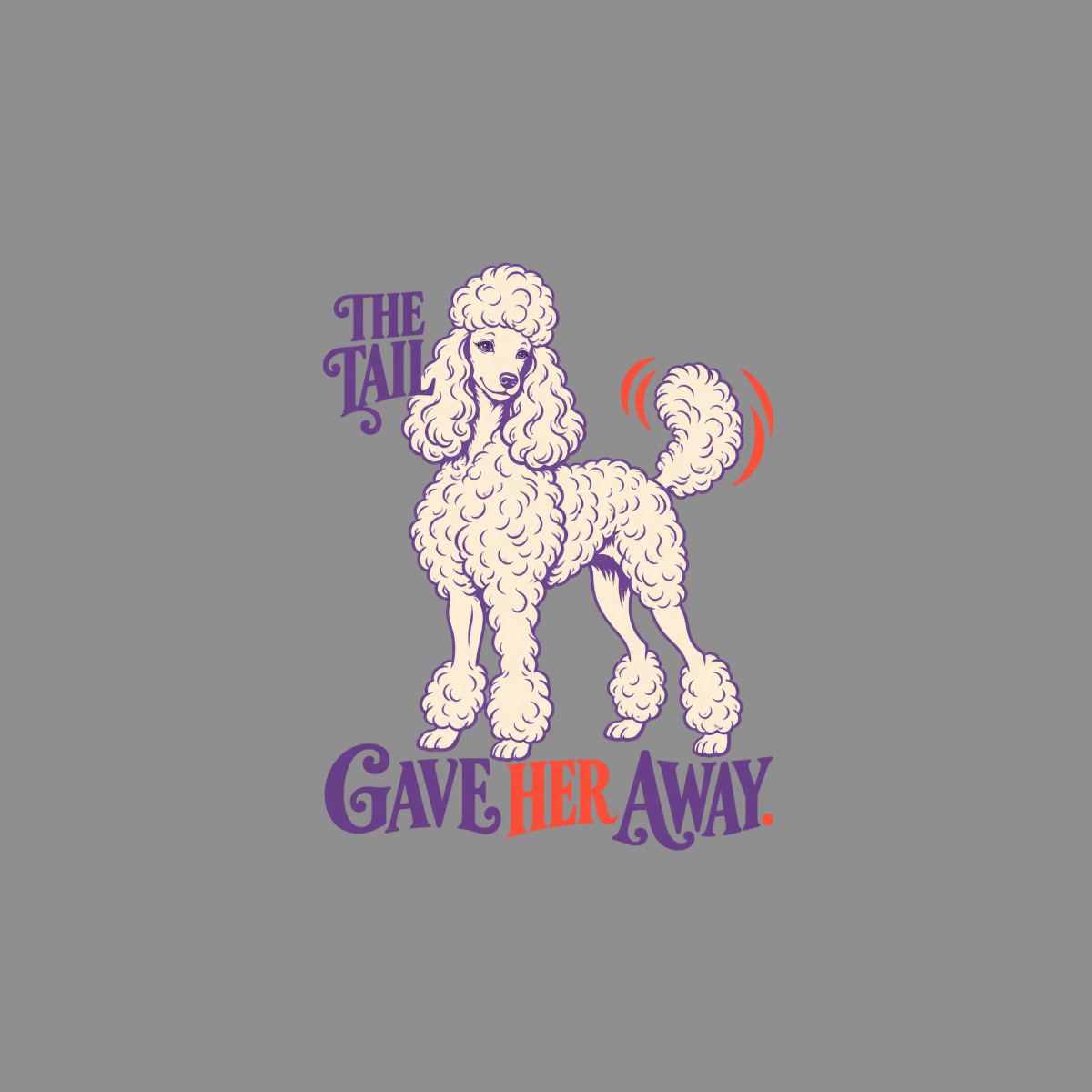 Illustration of a white poodle with text "THE TAIL GAVE HER AWAY".