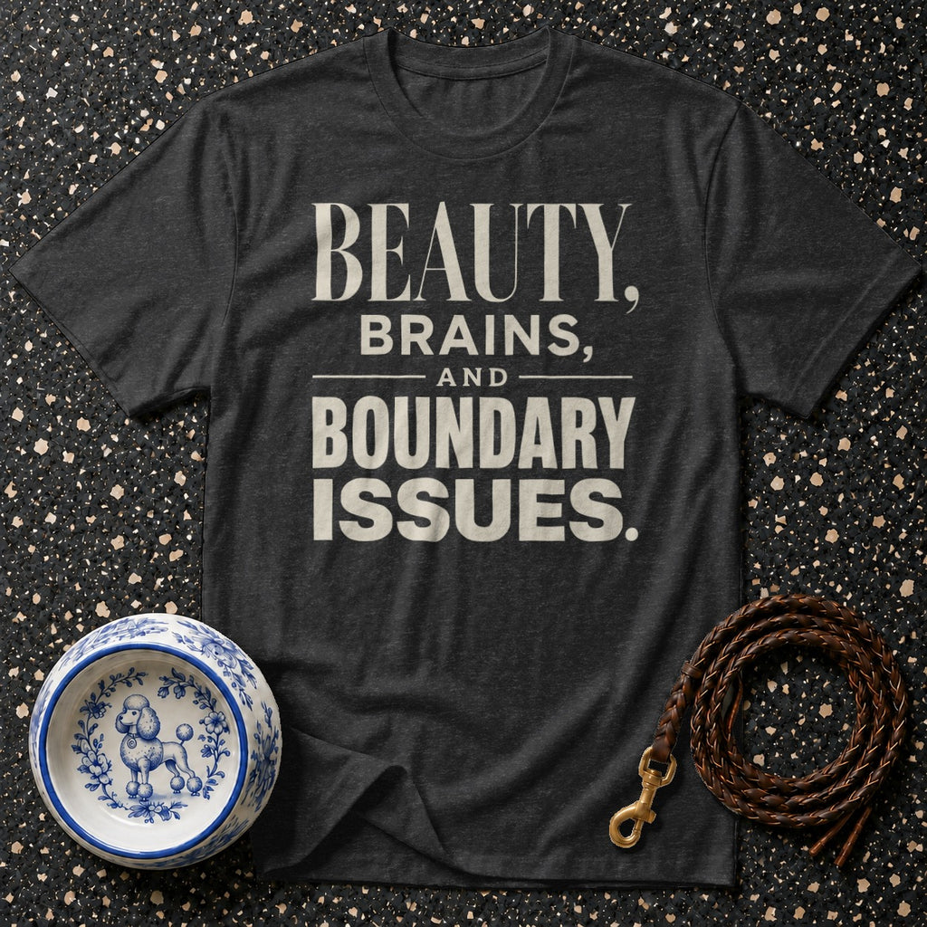 Dark grey t-shirt with "BEAUTY, BRAINS, AND BOUNDARY ISSUES." text.