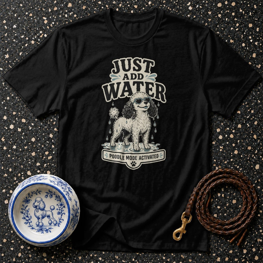 Black t-shirt with "Just Add Water Poodle Mode Activated" graphic featuring a poodle.