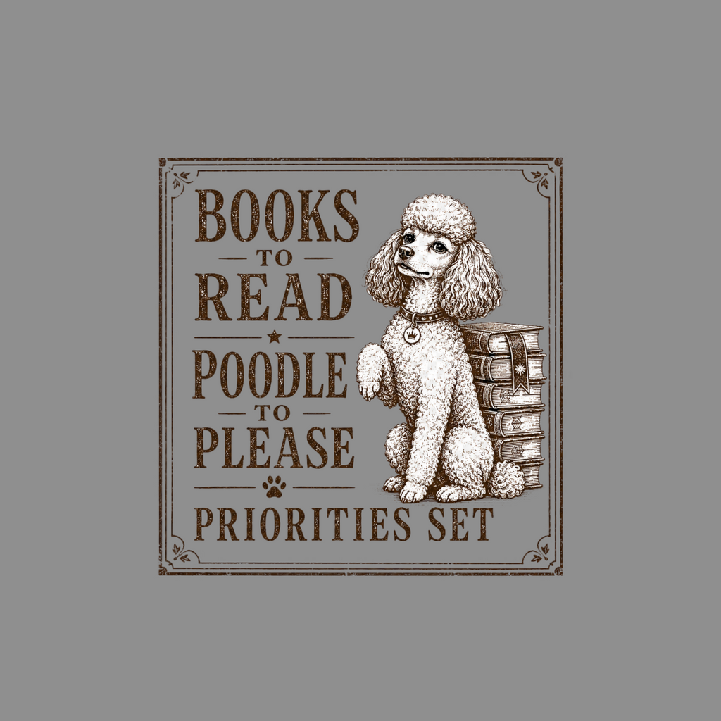 Poodle sitting with books, text reads: Books to Read, Poodle to Please, Priorities Set