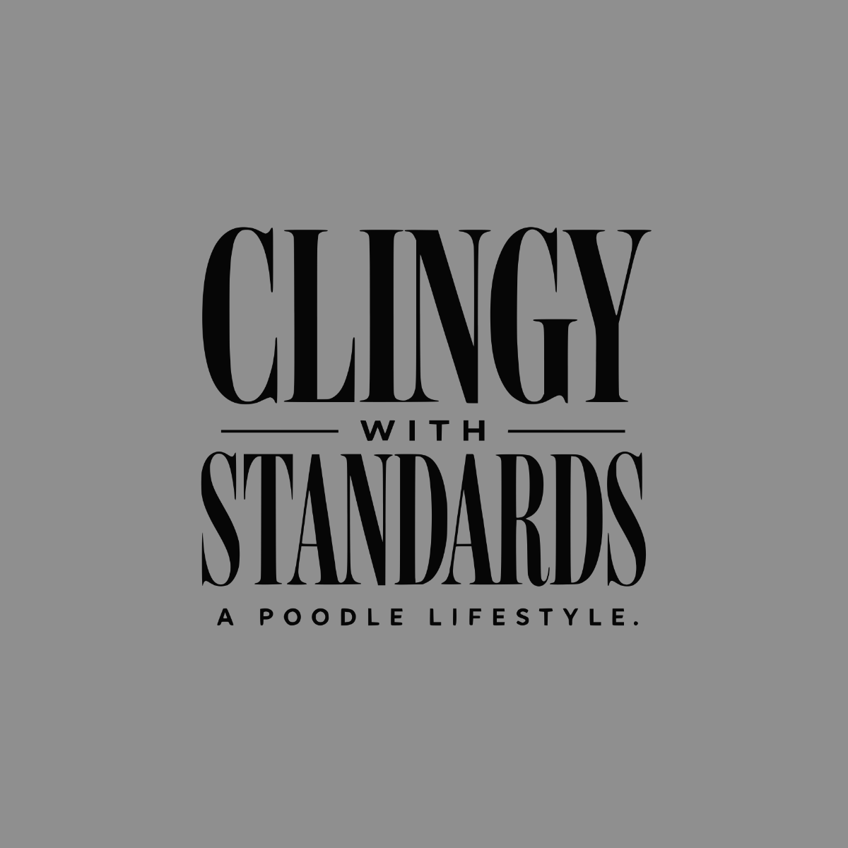 Clingy With Standards: A Poodle Lifestyle.