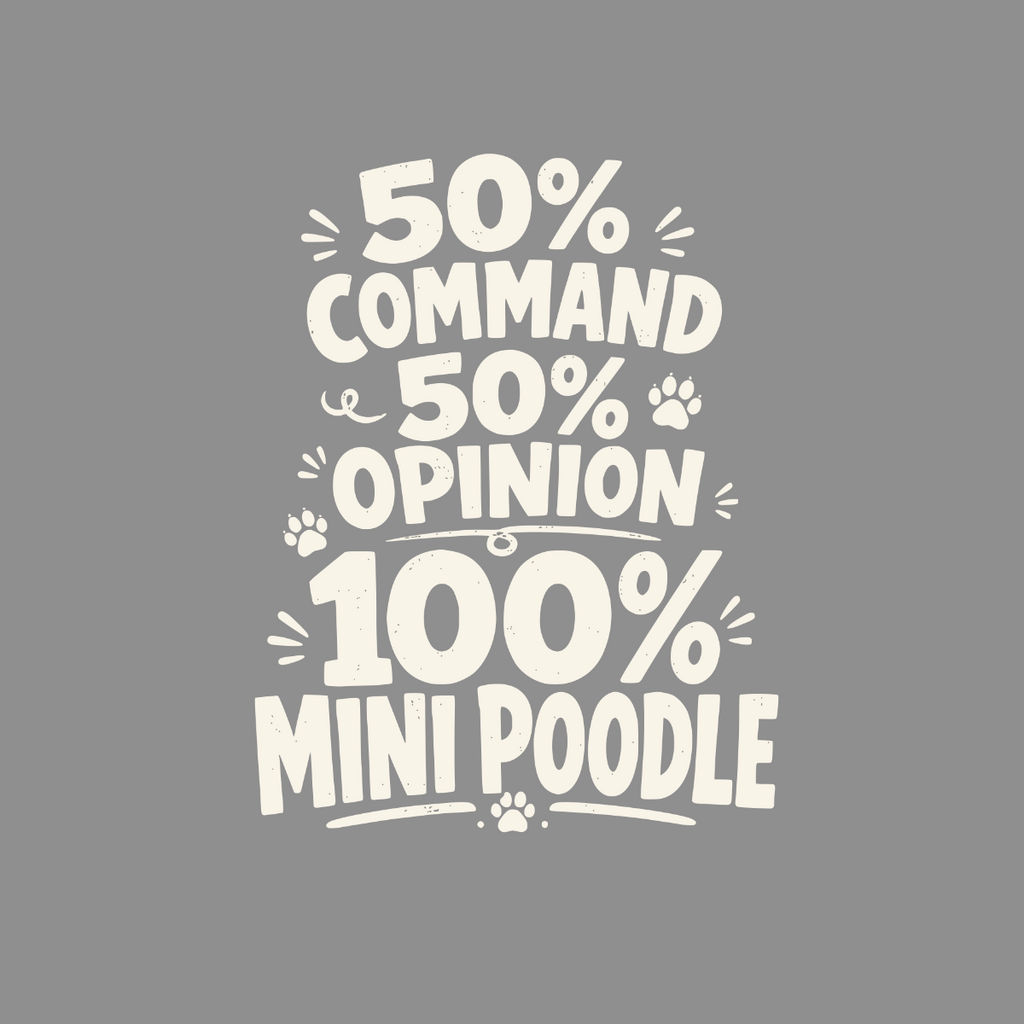 50% command, 50% opinion, 100% mini poodle text with paw prints.