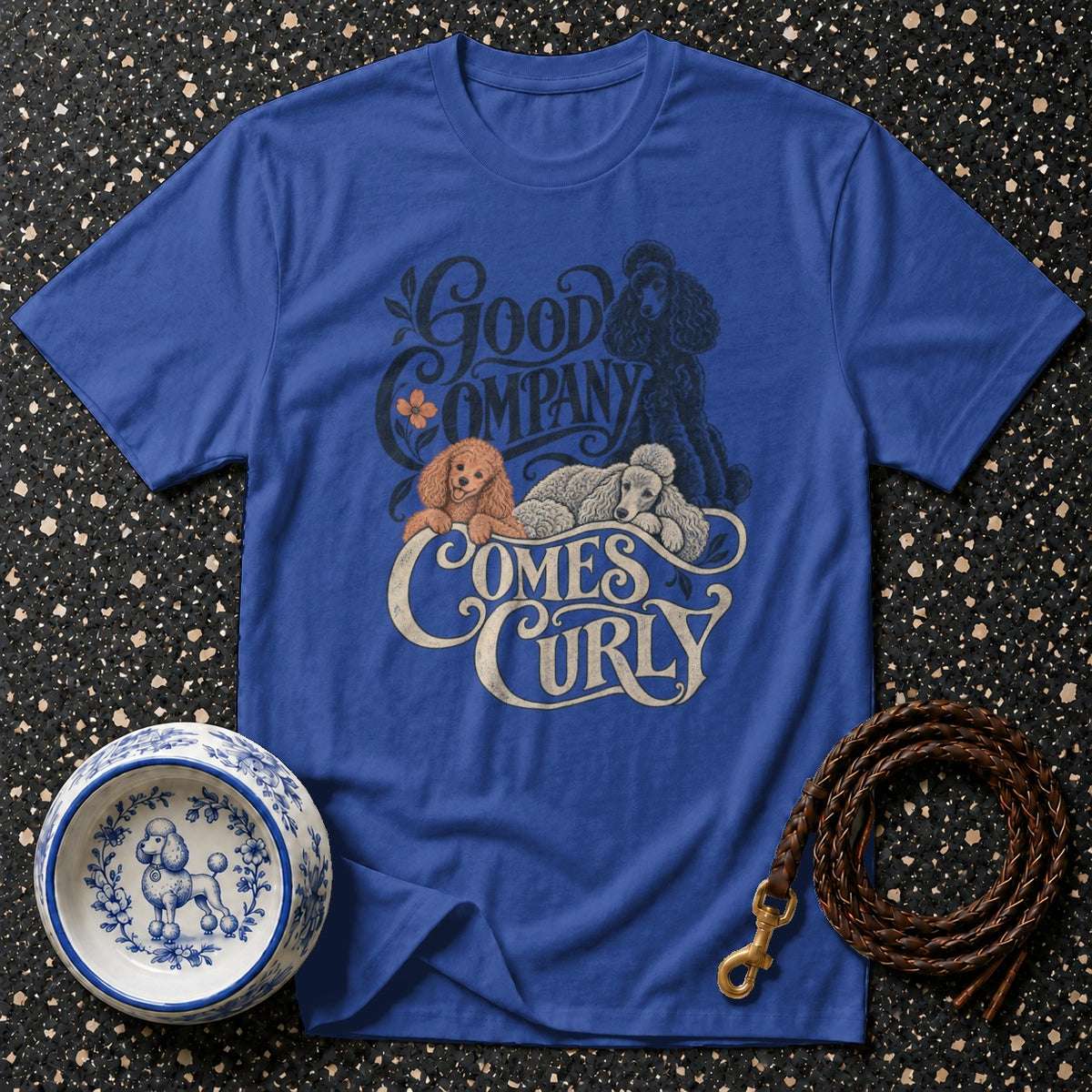 Good Company Comes Curly Poodle T-Shirt