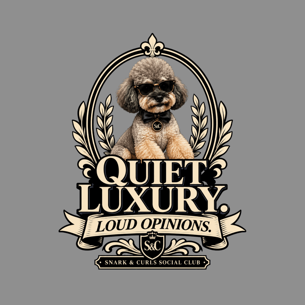Poodle with sunglasses and bowtie, "Quiet Luxury Loud Opinions" text, Snark & Curls Social Club logo.