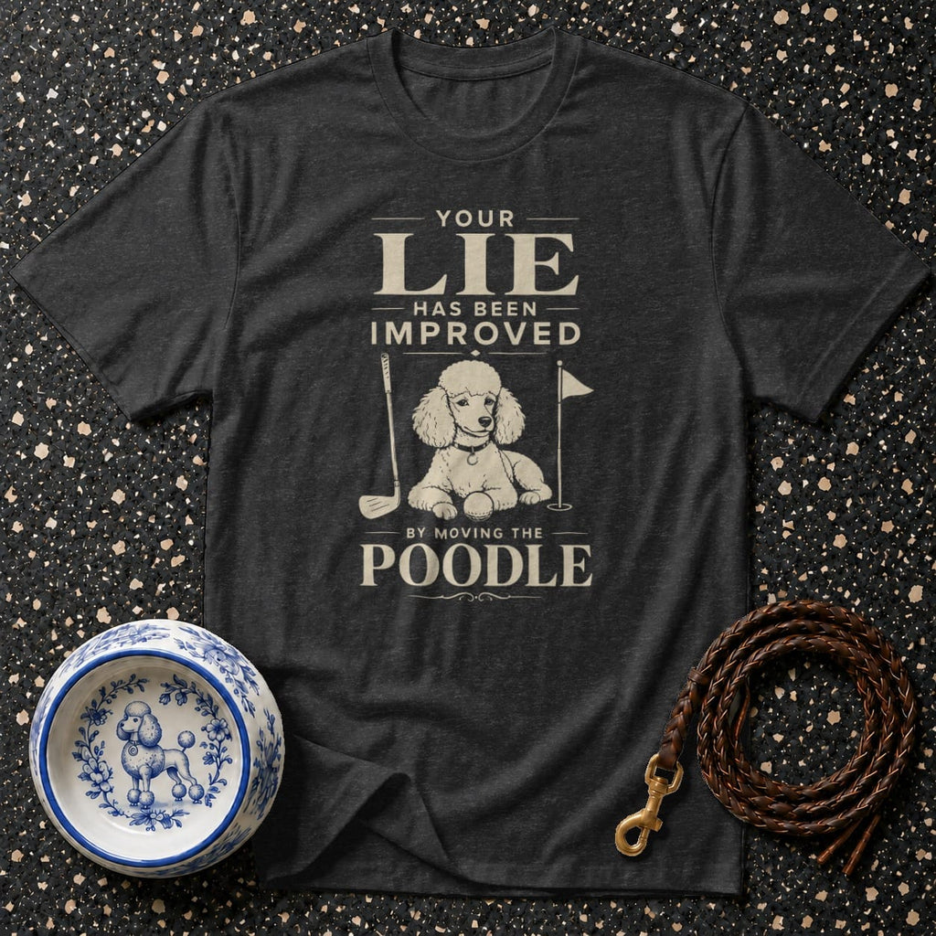 Dark t-shirt with "Your Lie Has Been Improved By Moving The Poodle" text and poodle graphic.