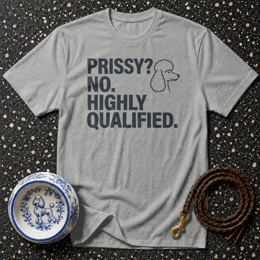 Grey t-shirt with text "PRISSY? NO. HIGHLY QUALIFIED." and a poodle silhouette.