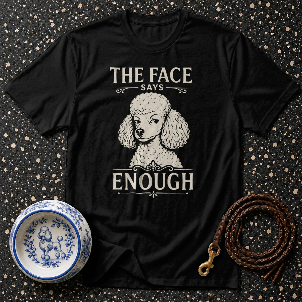 Black t-shirt with poodle graphic and text "The Face Says Enough".