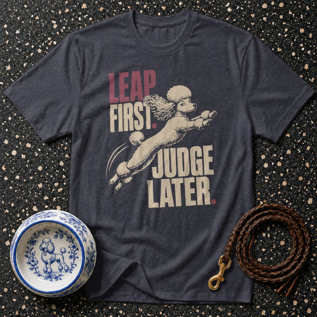 Dark grey t-shirt with leaping poodle graphic and text "Leap First, Judge Later".