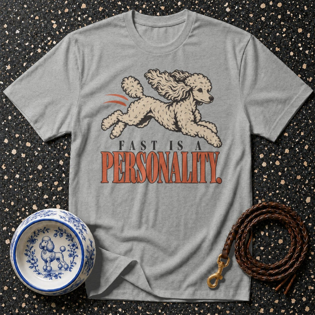 T-shirt Fast Is A Personality T-Shirt Poodle Personality T-Shirt | Premium Dog Apparel