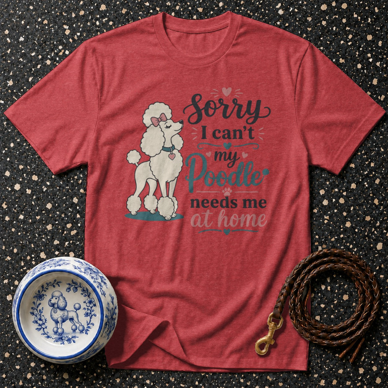 Red t-shirt with "Sorry I can't my Poodle needs me at home" text and poodle graphic.