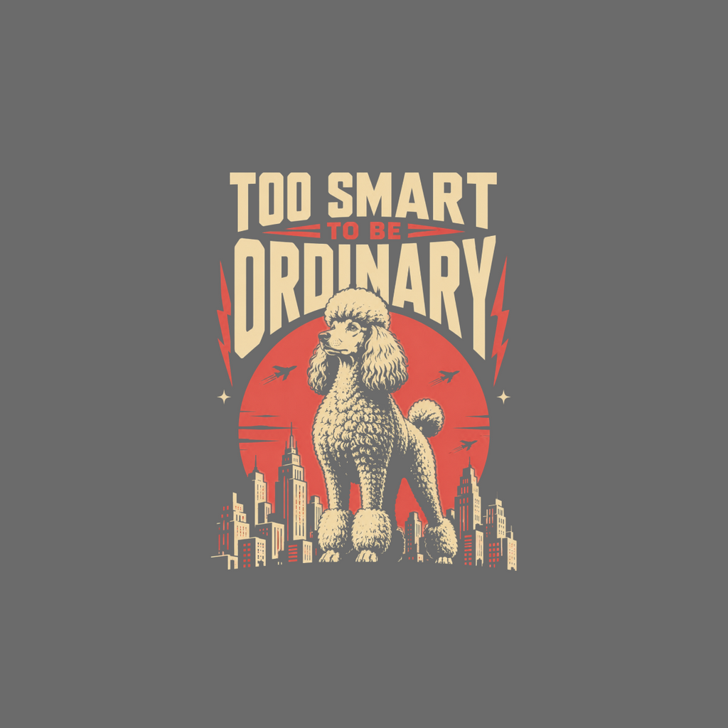 Poodle in city skyline with text "TOO SMART TO BE ORDINARY".
