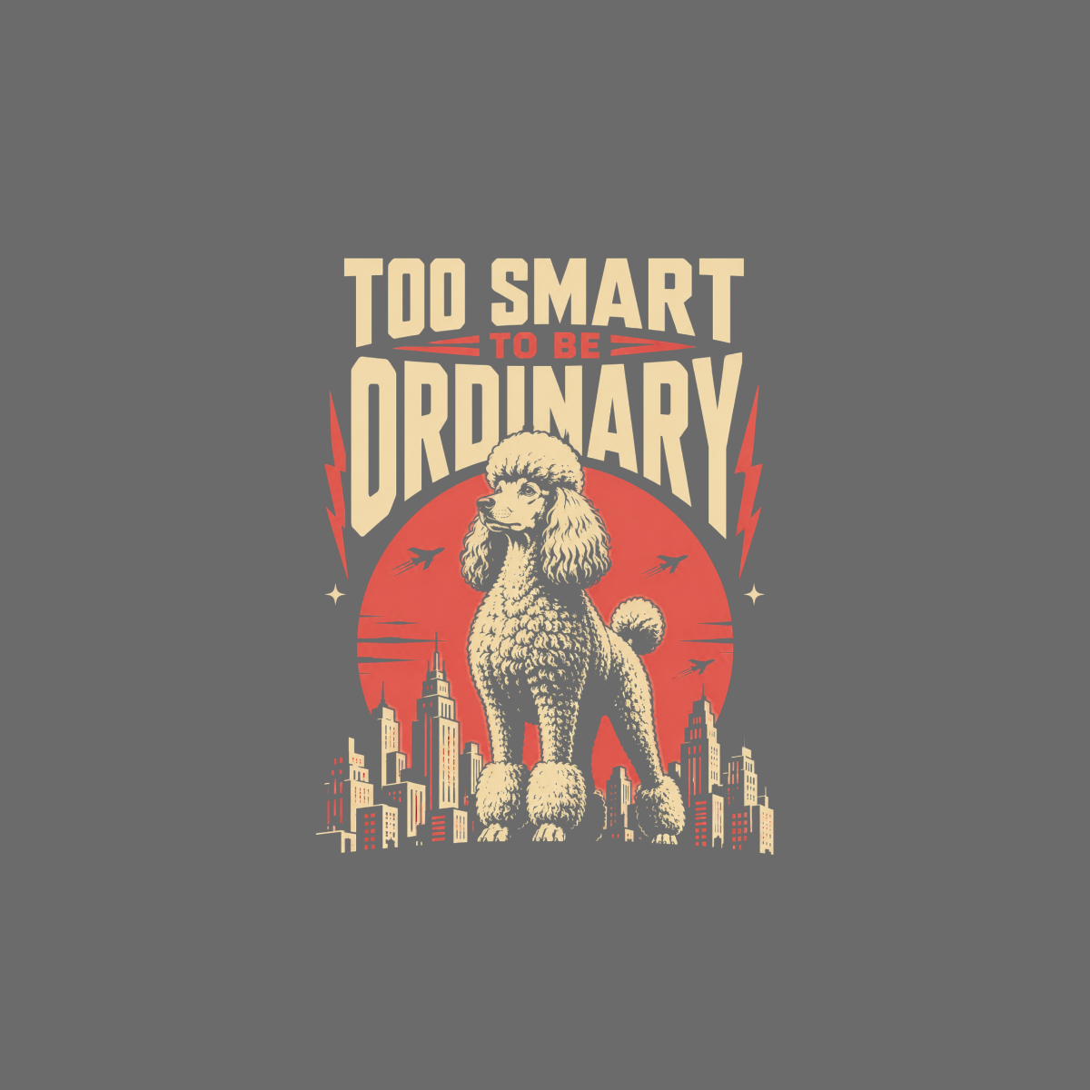 Poodle in city skyline with text "TOO SMART TO BE ORDINARY".