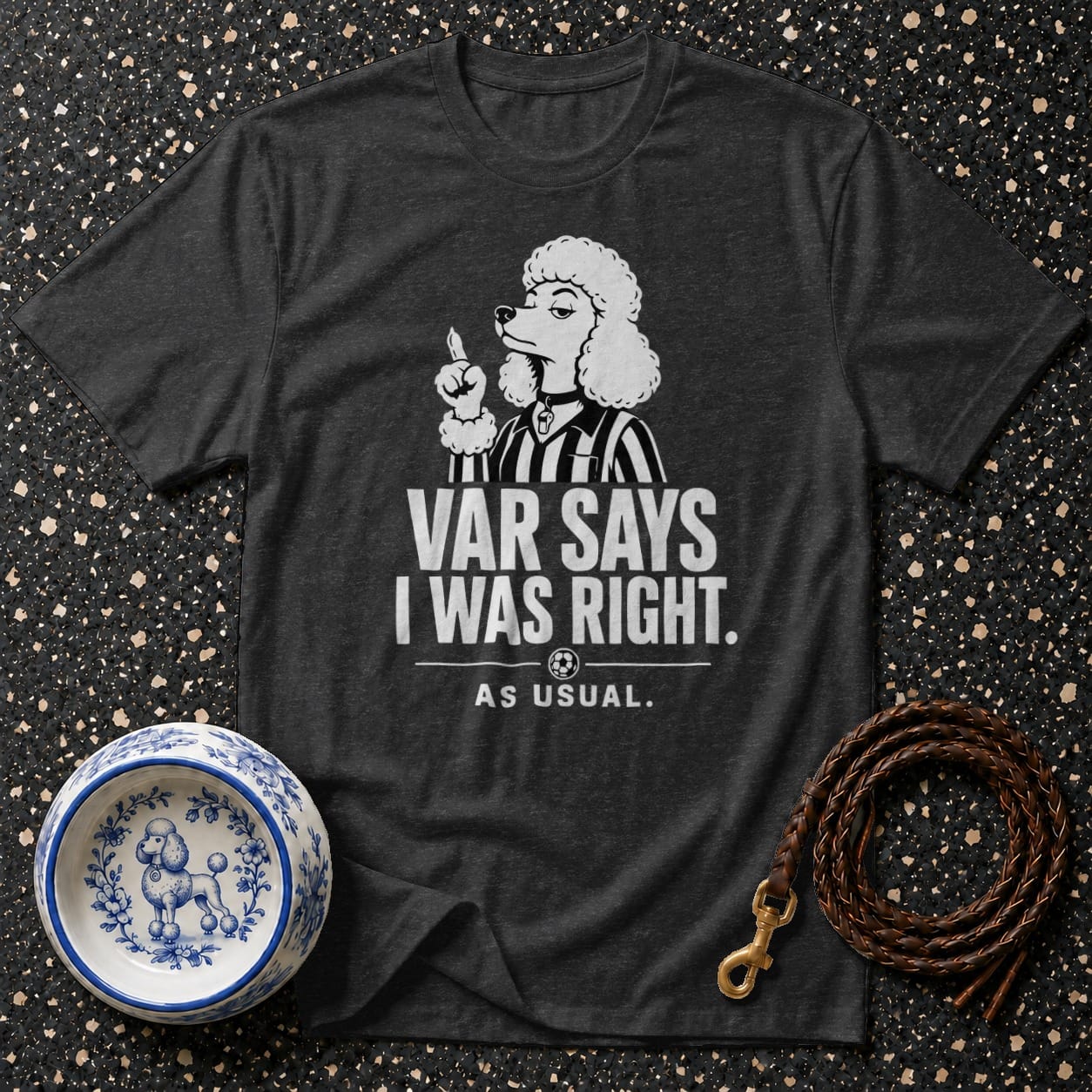 T-shirt with a poodle referee graphic and "VAR SAYS I WAS RIGHT. AS USUAL." text.