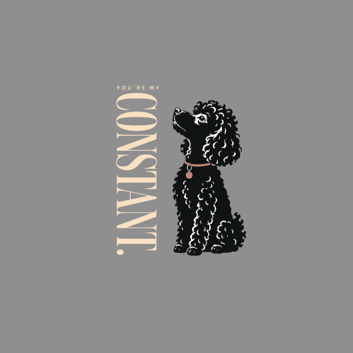 Black poodle with collar and text "You're My Constant."