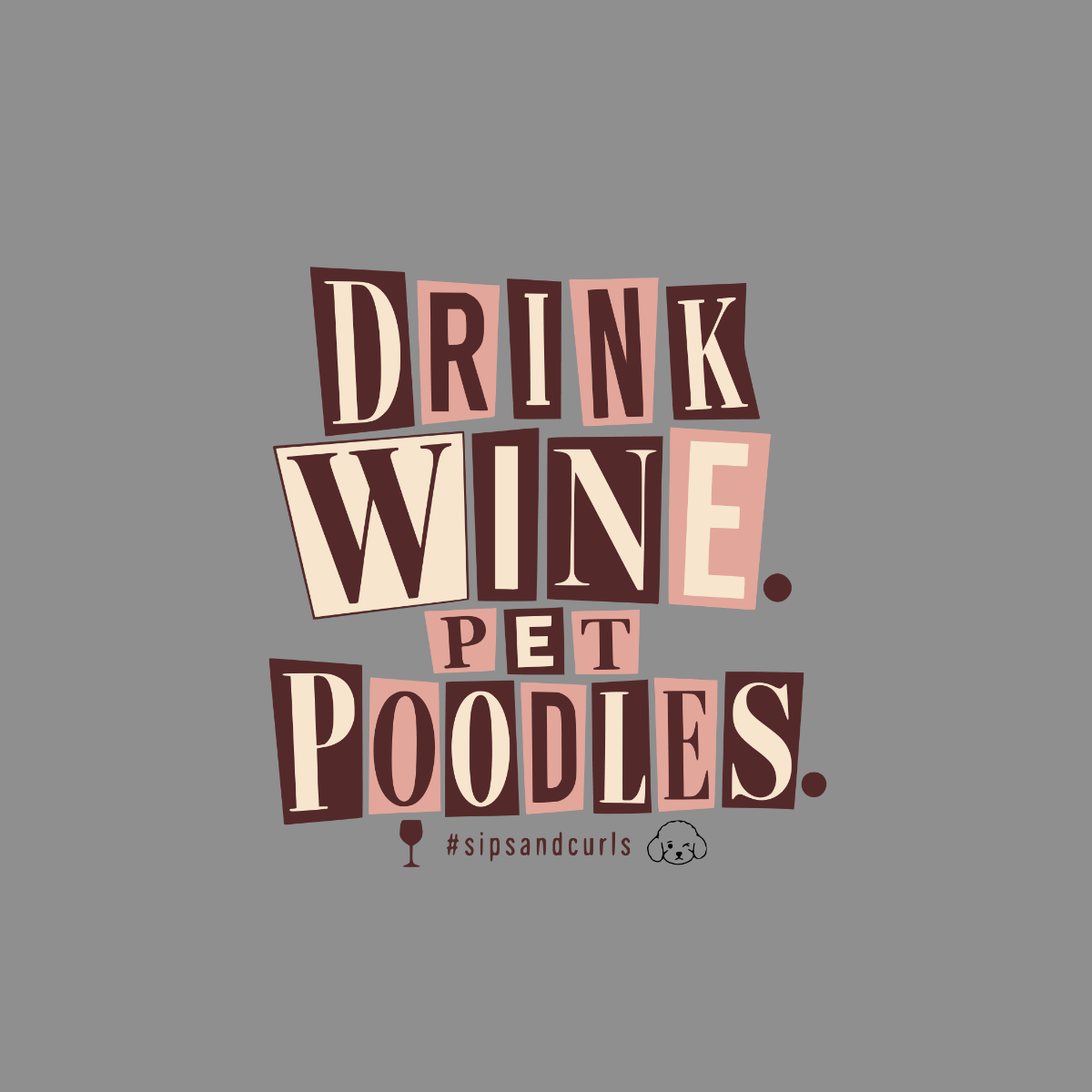 Drink wine pet poodles with #sipsandcurls text and poodle icon.