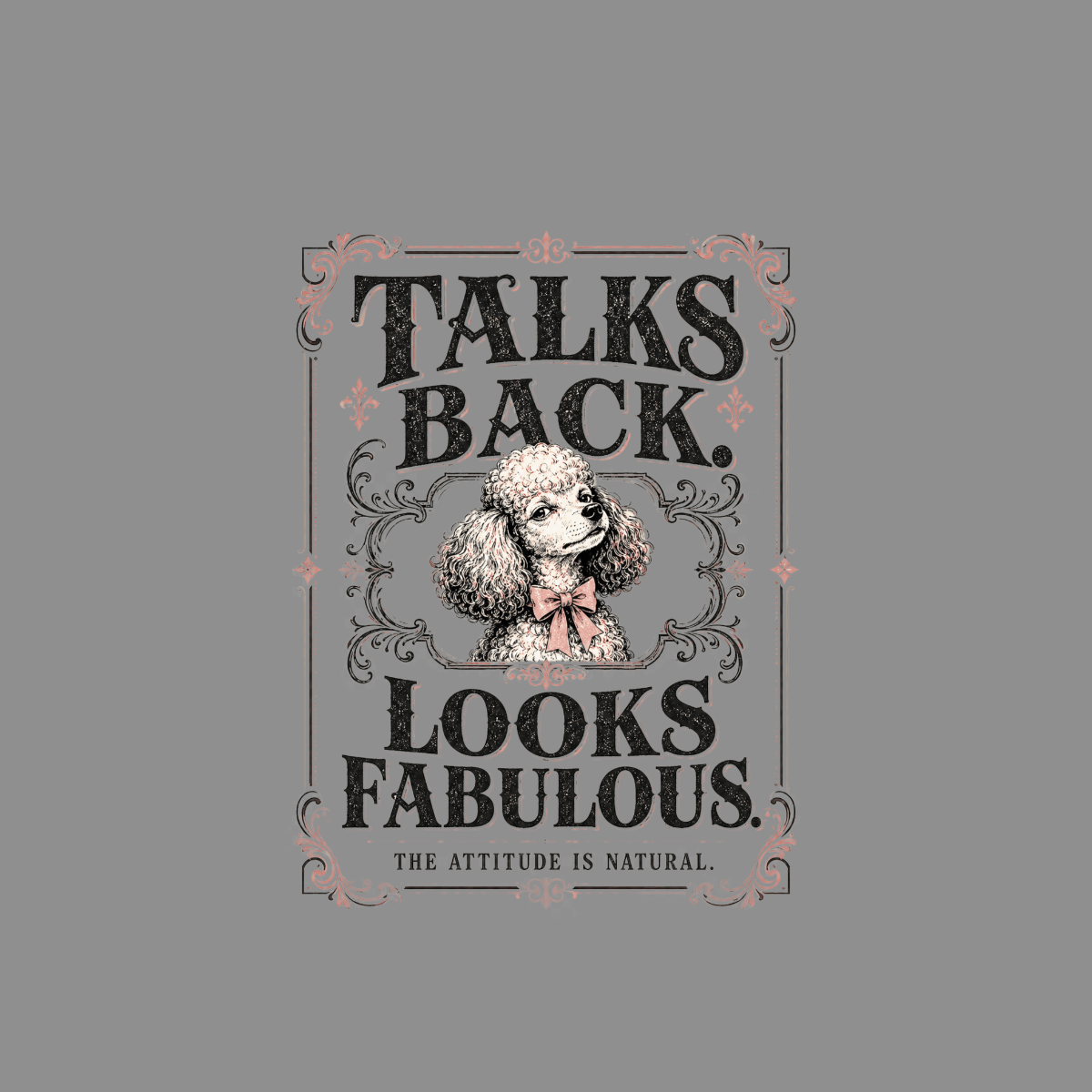Poodle with bow tie in ornate frame, "Talks back. Looks fabulous." text.