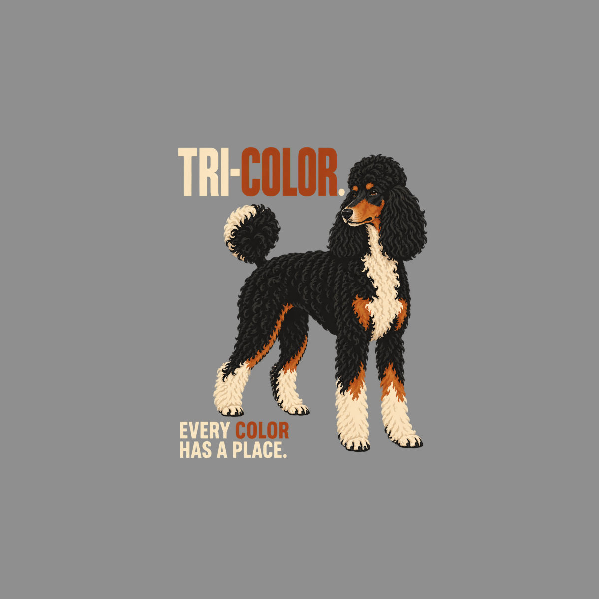Tri-color poodle with text "TRI-COLOR" and "EVERY COLOR HAS A PLACE."