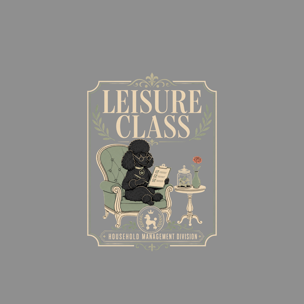 Black poodle sits in an armchair with a clipboard, labeled "LEISURE CLASS," "HOUSEHOLD MANAGEMENT DIVISION."