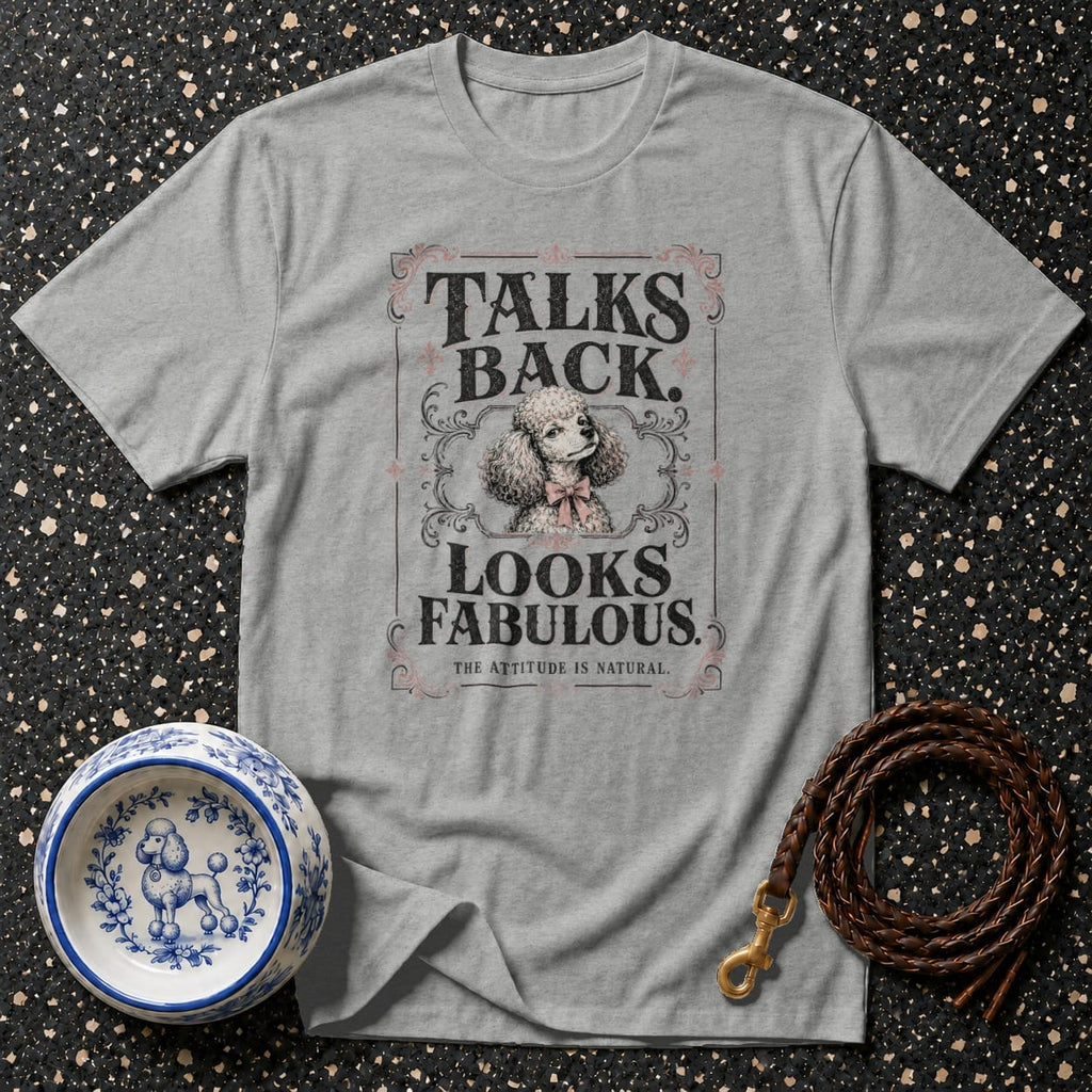 Grey t-shirt with "Talks Back. Looks Fabulous." text and a poodle illustration.