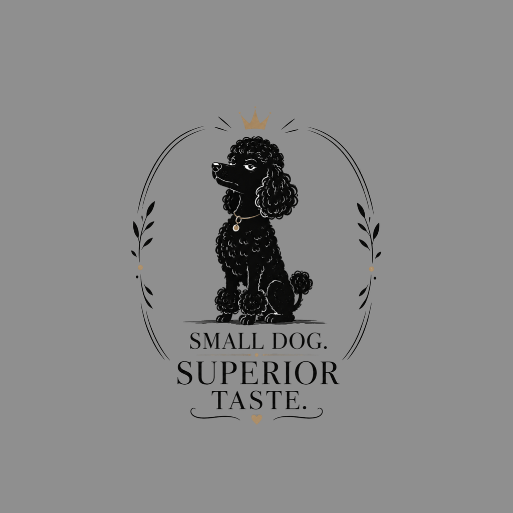Black poodle wearing a gold crown and necklace, text reads "SMALL DOG. SUPERIOR TASTE."