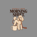 T-shirt Poodle Mom Morning Shift T-Shirt Poodle Mom Morning Shift T-Shirt | Dog Lover Apparel