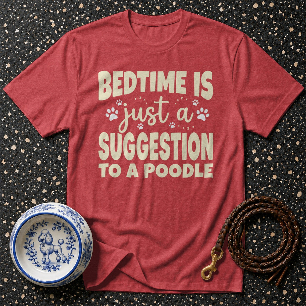 Red t-shirt with text "BEDTIME IS just a SUGGESTION TO A POODLE"
