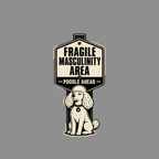 Sign reads "FRAGILE MASCULINITY AREA - POODLE AHEAD" with a poodle illustration.