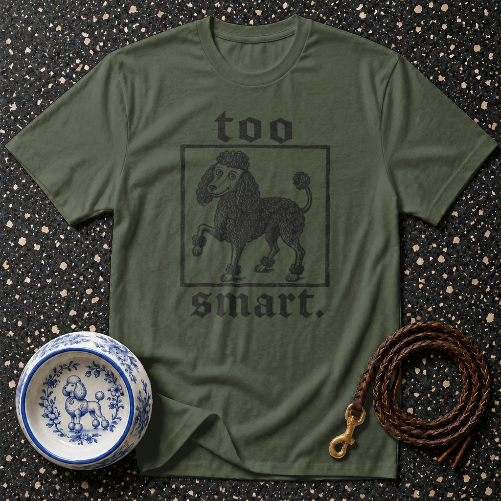Olive green t-shirt with a black poodle illustration and text "too smart."