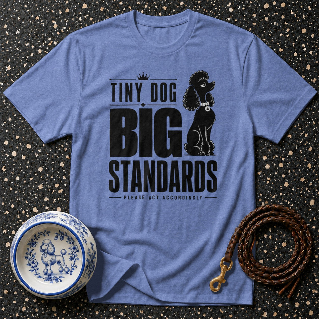 Blue t-shirt with poodle graphic and text "Tiny dog Big Standards".
