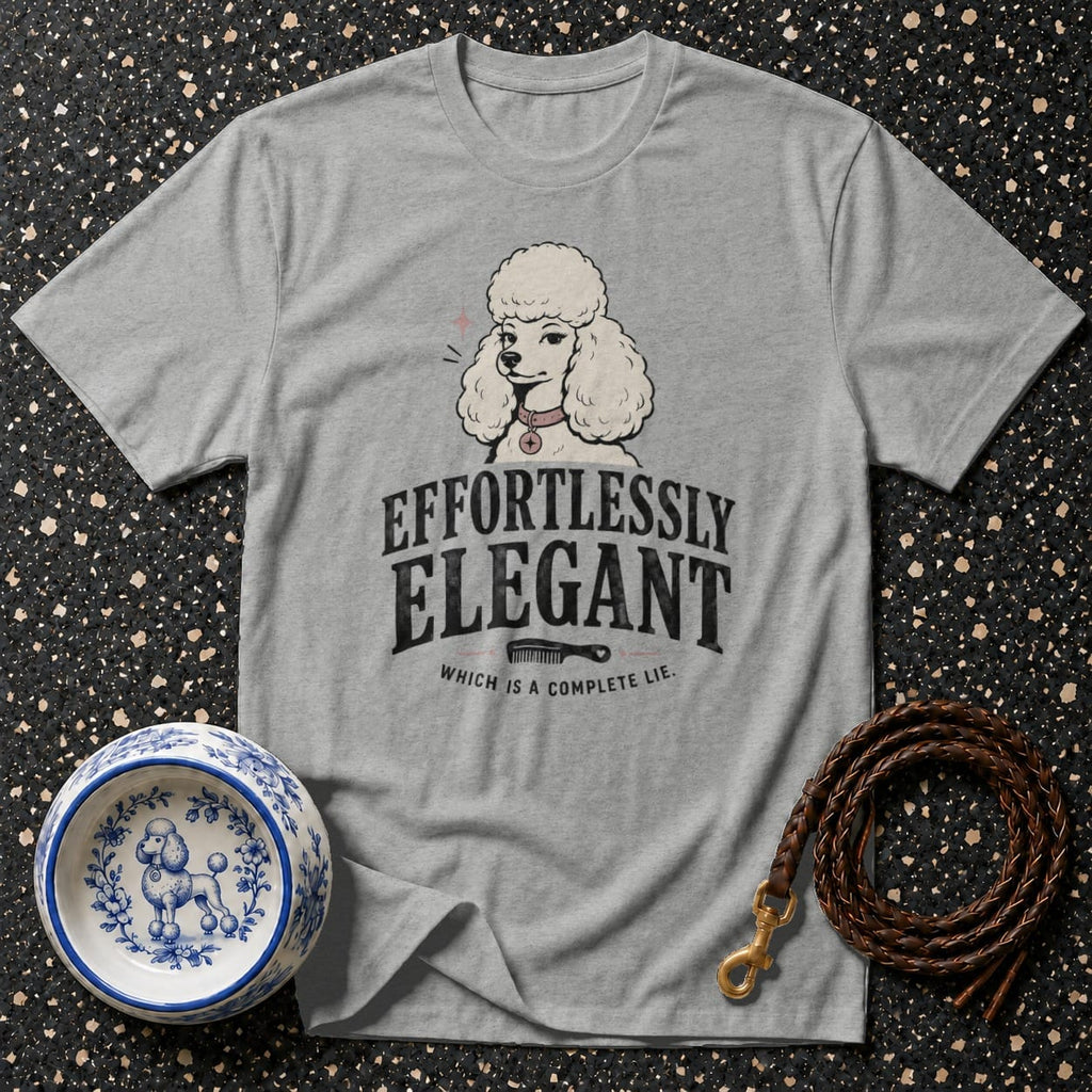 Grey t-shirt with poodle graphic and text "Effortlessly Elegant Which is a Complete Lie."