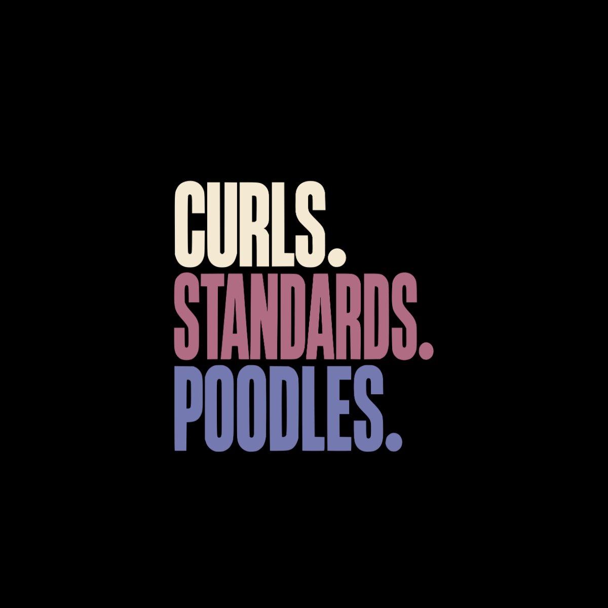 Curls. Standards. Poodles. text with cream, pink, and blue lettering on black.