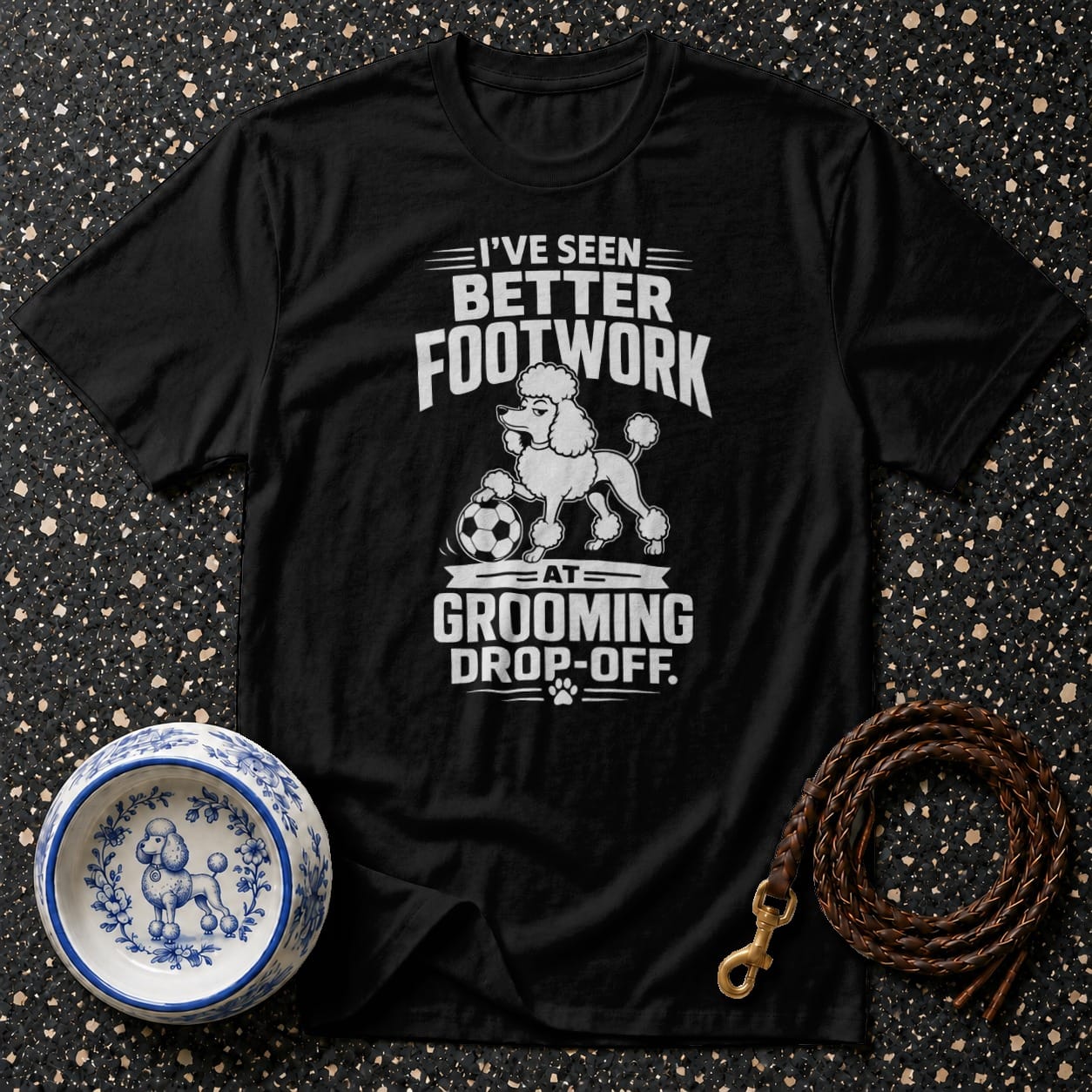 Black t-shirt with "I've Seen Better Footwork At Grooming Drop-Off" text and poodle graphic.