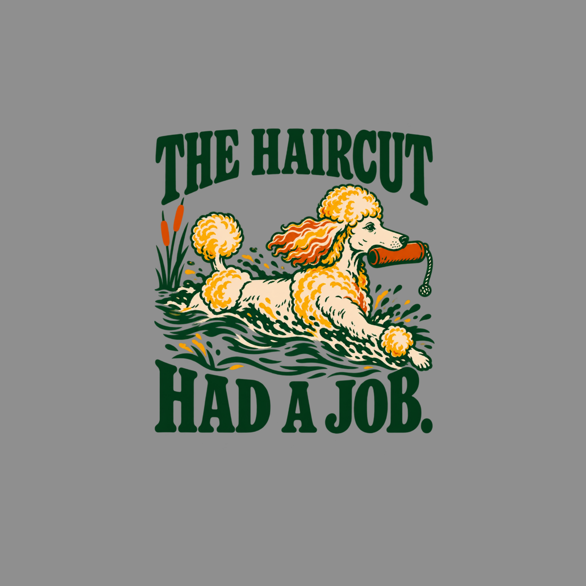 Poodle swims with rolled item in mouth, text "THE HAIRCUT HAD A JOB."