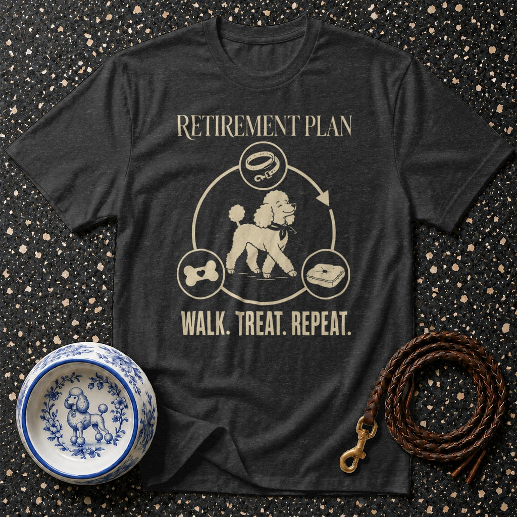Dark gray t-shirt with a poodle graphic and text "Retirement Plan Walk. Treat. Repeat."