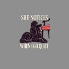 Black poodle sitting next to a chair with text "SHE NOTICES WHEN I GO QUIET".