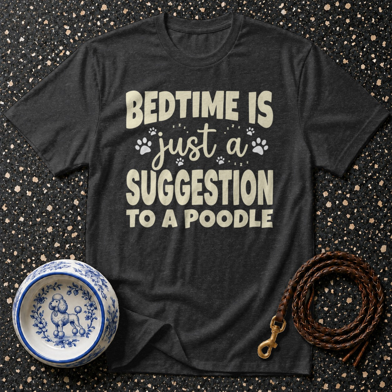 Dark gray t-shirt with "BEDTIME IS just a SUGGESTION TO A POODLE" text.