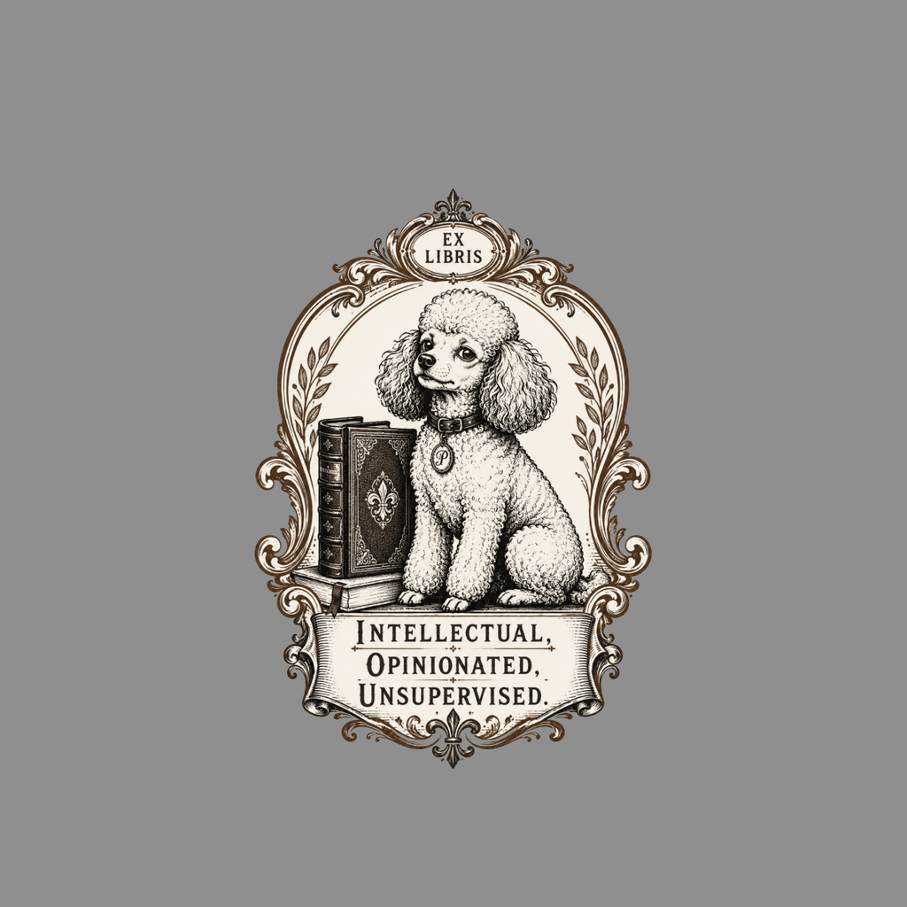 Poodle sits by books with "EX LIBRIS" and "INTELLECTUAL, OPINIONATED, UNSUPERVISED" text.