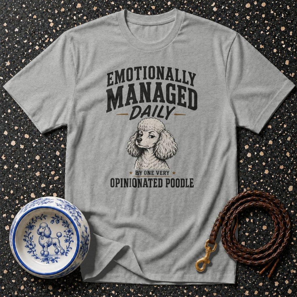 Grey t-shirt with poodle graphic and text: "Emotionally Managed Daily - By One Very Opinionated Poodle".
