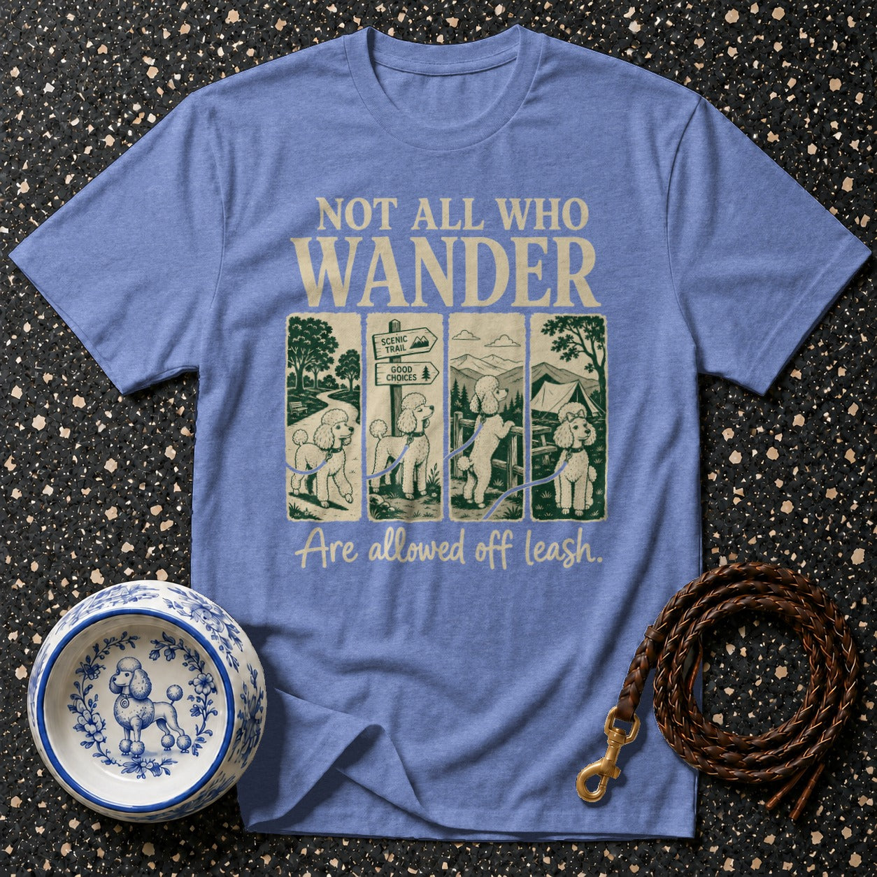 T-shirt with poodles and text "NOT ALL WHO WANDER Are allowed off leash."