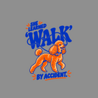 Orange poodle on leash with text "SHE LEARNED WALK BY ACCIDENT".