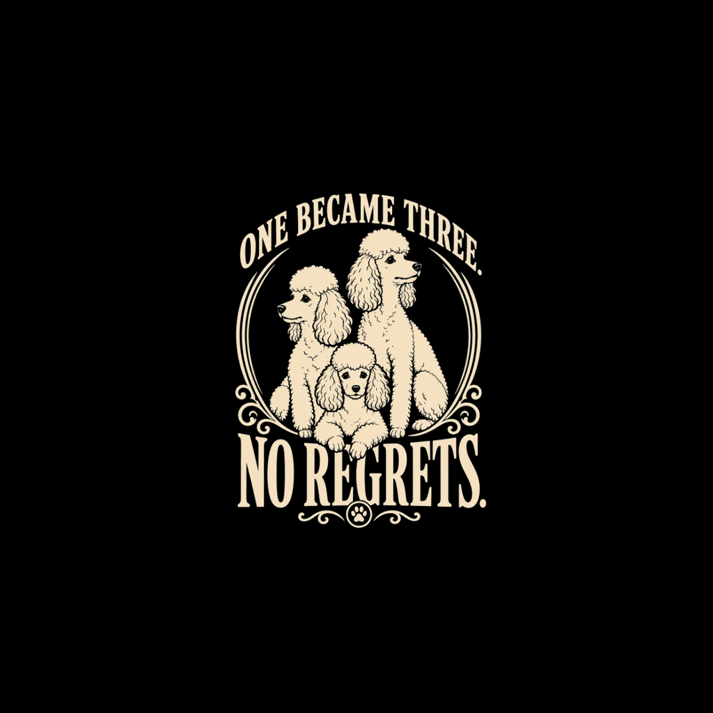 Illustration of three poodles inside a circular frame with text "One Became Three. No Regrets."